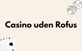 Casino Uden ROFUS Ingen Indbetaling - Oplev Gratis Spil Casino Uden ROFUS Ingen Indbetaling - Oplev Gratis Spil