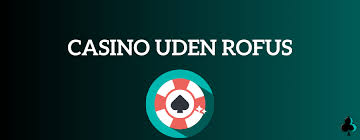 Udenlandske Online Casinoer Uden ROFUS Din Guide til Fri Underholdning Udenlandske Online Casinoer Uden ROFUS Din Guide til Fri Underholdning